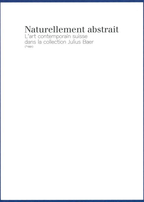 Naturellement Abstrait. L'art contemporain suisse dans la collection Julius Baer